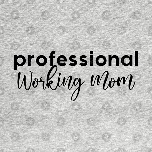 Professional Working Mom by Inspire Creativity